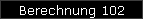 Berechnung 102